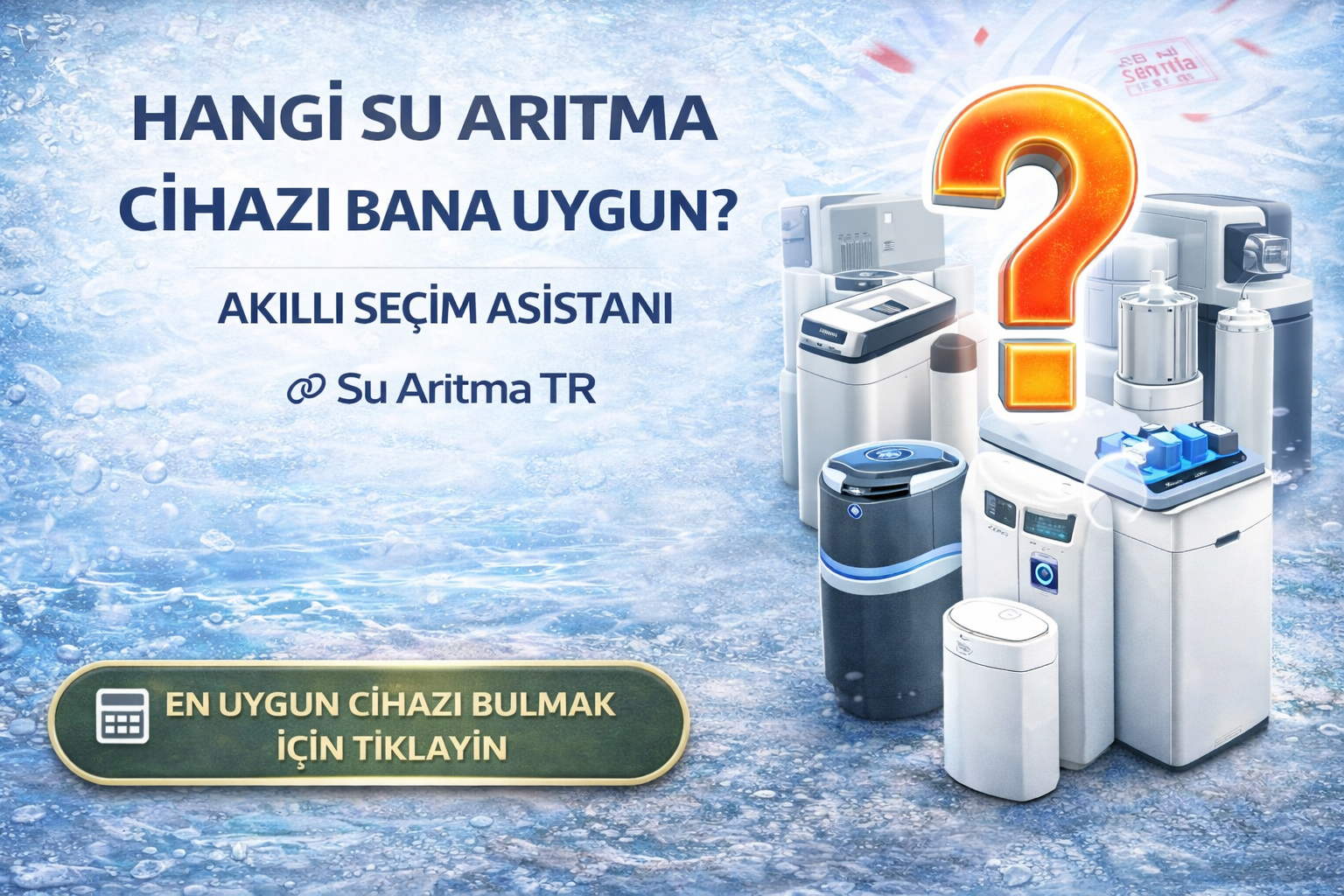 Hangi Su Arıtma Cihazı Bana Uygun? | Akıllı Seçim Asistanı